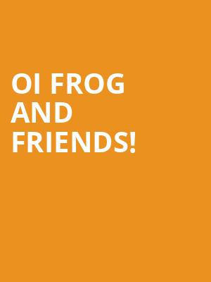 Oi Frog and Friends! at Lyric Theatre